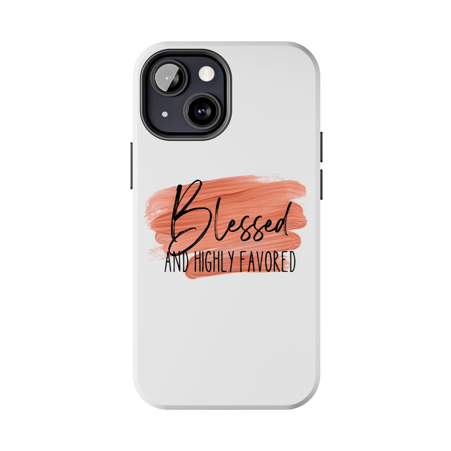 Blessed and Highly Favored Tough Phone Cases