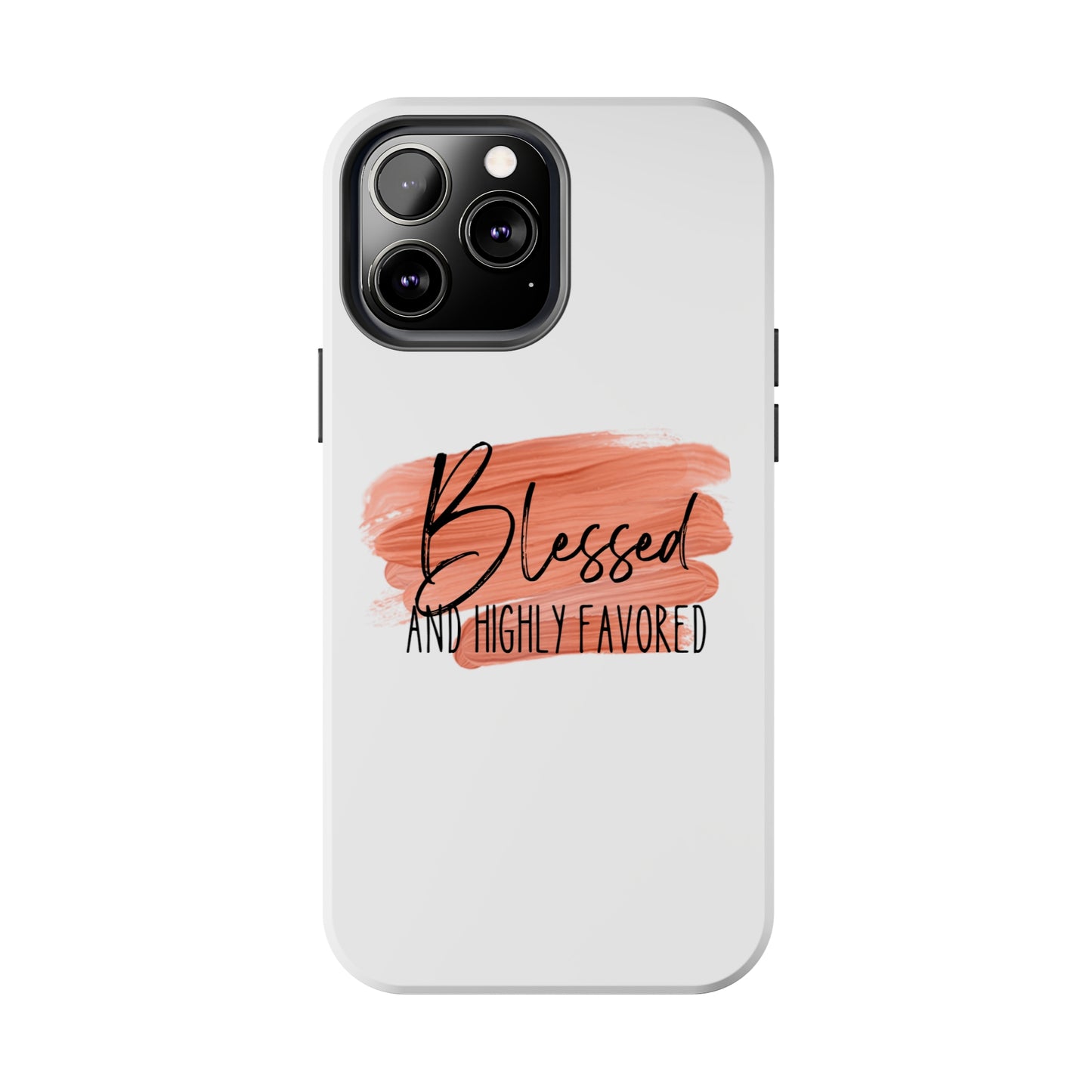 Blessed and Highly Favored Tough Phone Cases