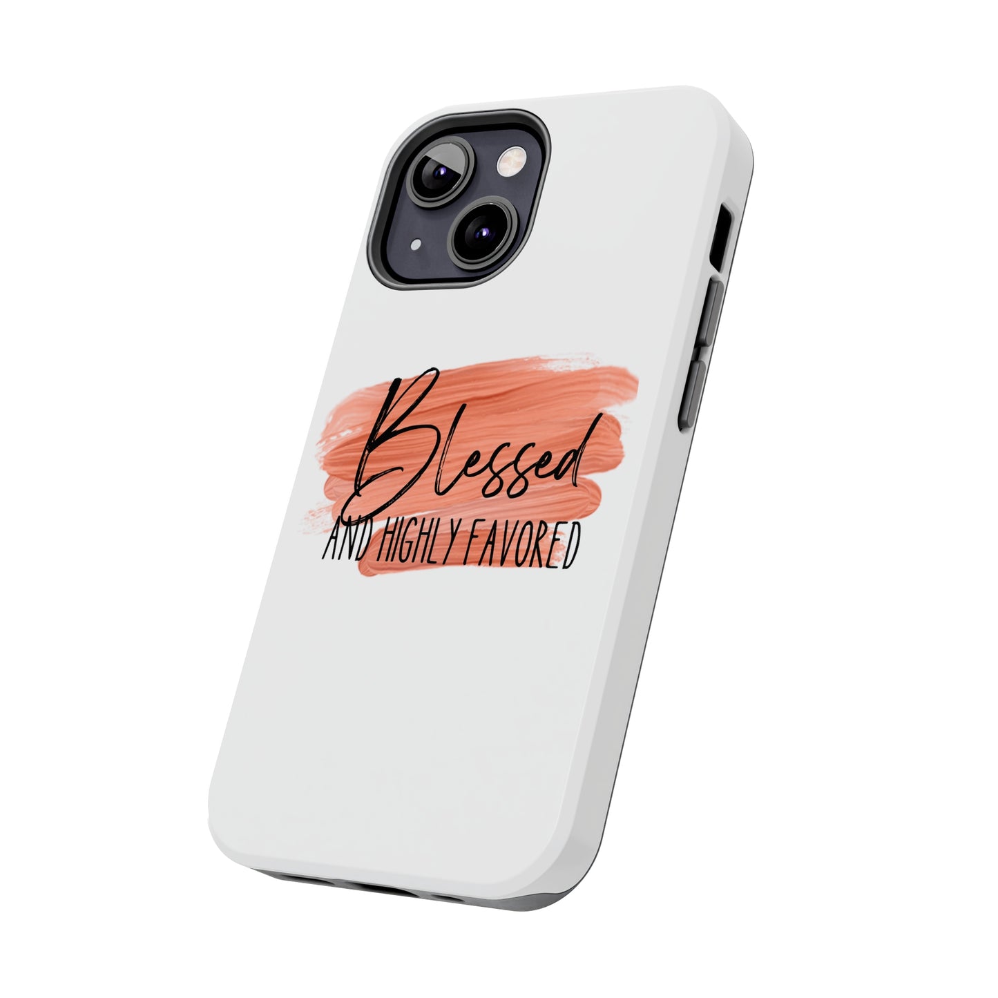 Blessed and Highly Favored Tough Phone Cases